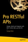Image for Pro RESTful APIs: Design, Build and Integrate with REST, JSON, XML and JAX-RS