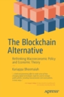 Image for The Blockchain Alternative : Rethinking Macroeconomic Policy and Economic Theory