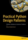 Image for Practical Python Design Patterns: Pythonic Solutions to Common Problems