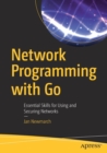 Image for Network Programming with Go : Essential Skills for Using and Securing Networks