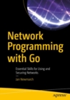 Image for Network Programming with Go: Essential Skills for Using and Securing Networks