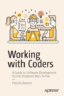 Image for Working with coders  : a guide to software development for the perplexed non-techie