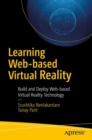 Image for Learning web-based virtual reality: build and deploy web-based virtual reality technology