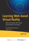 Image for Learning Web-based Virtual Reality : Build and Deploy Web-based Virtual Reality Technology