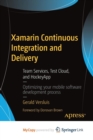 Image for Xamarin Continuous Integration and Delivery : Team Services, Test Cloud, and HockeyApp