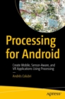 Image for Processing for Android  : create mobile, sensor-aware, and VR applications using processing