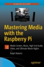 Image for Mastering Media with the Raspberry Pi : Media Centers, Music, High End Audio, Video, and Ultimate Movie Nights