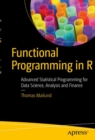 Image for Functional Programming in R: Advanced Statistical Programming for Data Science, Analysis and Finance