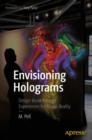 Image for Envisioning holograms: design breakthrough experiences for mixed reality
