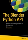 Image for The blender python API  : precision 3D modeling and add-on development