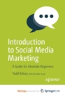 Image for Introduction to Social Media Marketing : A Guide for Absolute Beginners