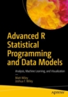 Image for Advanced R statistical programming and data models: analysis, machine learning, and visualization