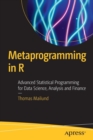 Image for Metaprogramming in R  : advanced statistical programming for data science, analysis and finance