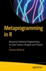 Image for Metaprogramming in R: Advanced Statistical Programming for Data Science, Analysis and Finance