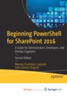 Image for Beginning PowerShell for SharePoint 2016 : A Guide for Administrators, Developers, and DevOps Engineers