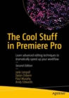 Image for The cool stuff in Premiere Pro  : learn advanced editing techniques to dramatically speed up your workflow