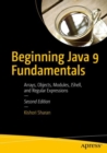 Image for Beginning Java 9 fundamentals: arrays, objects, modules, JShell, and regular expressions