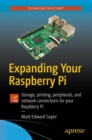 Image for Expanding Your Raspberry Pi : Storage, printing, peripherals, and network connections for your Raspberry Pi