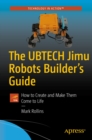 Image for The UBTECH Jimu Robots Builder&#39;s Guide: How to Create and Make Them Come to Life