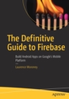 Image for The definitive guide to Firebase  : build Android apps on Google&#39;s mobile platform