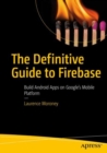 Image for The definitive guide to firebase: build Android apps on Google&#39;s mobile platform