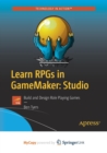 Image for Learn RPGs in GameMaker: Studio : Build and Design Role Playing Games