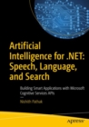 Image for Artificial Intelligence for .NET: Speech, Language, and Search: Building Smart Applications with Microsoft Cognitive Services APIs