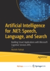 Image for Artificial Intelligence for .NET: Speech, Language, and Search : Building Smart Applications with Microsoft Cognitive Services APIs