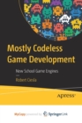 Image for Mostly Codeless Game Development : New School Game Engines