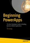 Image for Beginning PowerApps: The Non-Developers Guide to Building Business Mobile Applications