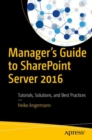 Image for Manager&#39;s Guide to SharePoint Server 2016 : Tutorials, Solutions, and Best Practices