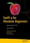 Image for Swift 4 for Absolute Beginners: Develop Apps for iOS