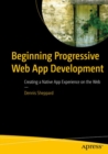 Image for Beginning Progressive Web App Development : Creating a Native App Experience on the Web