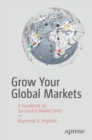 Image for Grow Your Global Markets: A Handbook for Successful Market Entry