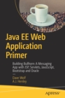 Image for Java EE Web Application Primer : Building Bullhorn: A Messaging App with JSP, Servlets, JavaScript, Bootstrap and Oracle