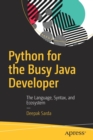 Image for Python for the Busy Java Developer : The Language, Syntax, and Ecosystem