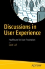 Image for Discussions in User Experience: Healthcare for User Frustration