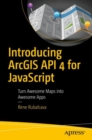 Image for Introducing ArcGIS API 4 for JavaScript : Turn Awesome Maps into Awesome Apps
