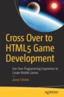 Image for Cross Over to HTML5 Game Development : Use Your Programming Experience to Create Mobile Games