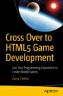 Image for Cross Over to HTML5 Game Development: Use Your Programming Experience to Create Mobile Games