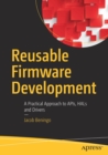 Image for Reusable Firmware Development : A Practical Approach to APIs, HALs and Drivers