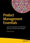 Image for Product Management Essentials: Tools and Techniques for Becoming an Effective Technical Product Manager