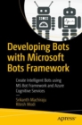 Image for Developing Bots with Microsoft Bots Framework: Create Intelligent Bots using MS Bot Framework and Azure Cognitive Services