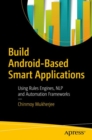 Image for Build Android-Based Smart Applications : Using Rules Engines, NLP and Automation Frameworks