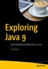 Image for Exploring Java 9: build modularized applications in Java