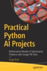 Image for Practical Python AI Projects : Mathematical Models of Optimization Problems with Google OR-Tools