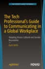 Image for Tech Professional&#39;s Guide to Communicating in a Global Workplace: Adapting Across Cultural and Gender Boundaries
