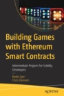 Image for Building Games with Ethereum Smart Contracts : Intermediate Projects for Solidity Developers