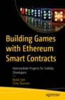 Image for Building games with Ethereum smart contracts: intermediate projects for solidity developers