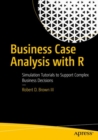 Image for Business case analysis with R  : simulation tutorials to support complex business decisions